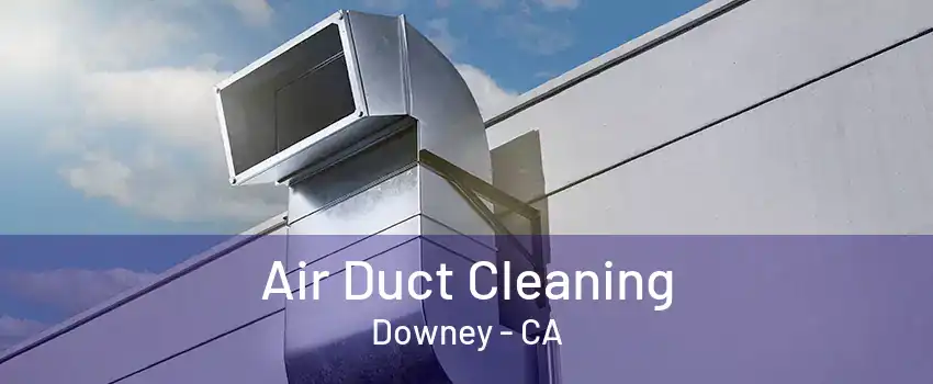 Air Duct Cleaning Downey - CA