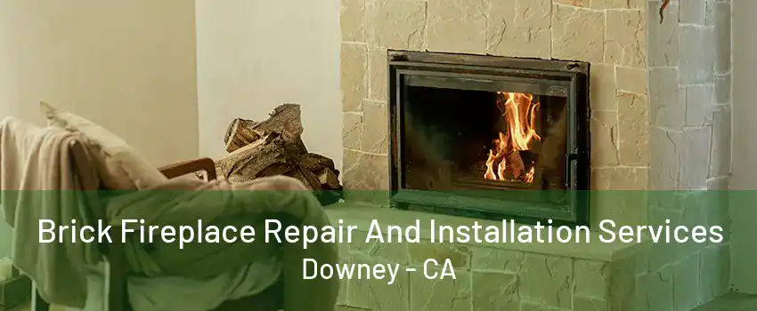 Brick Fireplace Repair And Installation Services Downey - CA