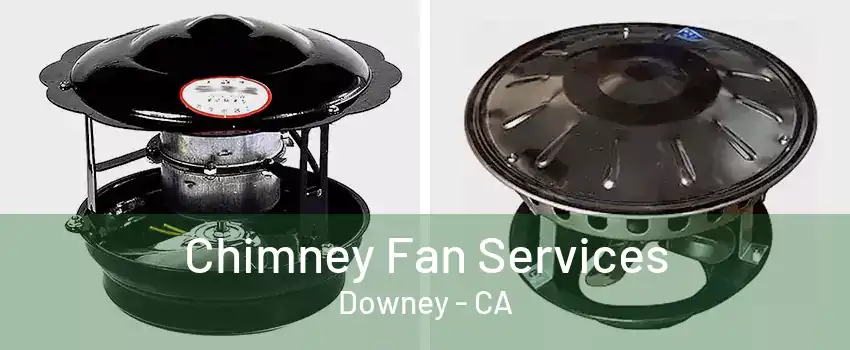 Chimney Fan Services Downey - CA