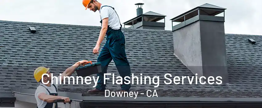 Chimney Flashing Services Downey - CA