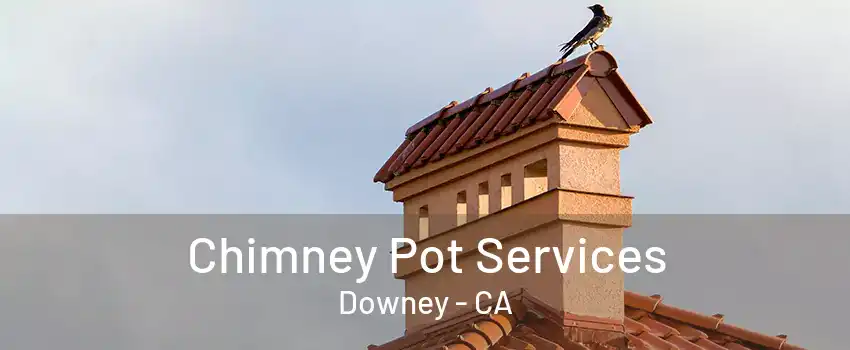 Chimney Pot Services Downey - CA