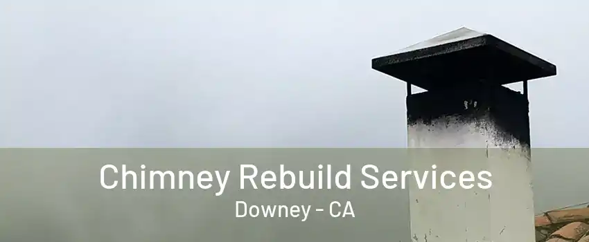 Chimney Rebuild Services Downey - CA