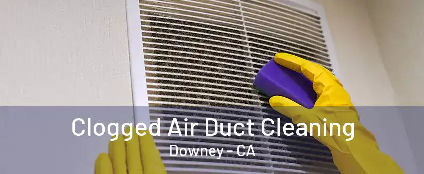 Clogged Air Duct Cleaning Downey - CA