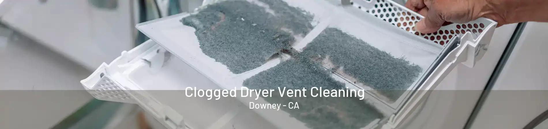 Clogged Dryer Vent Cleaning Downey - CA