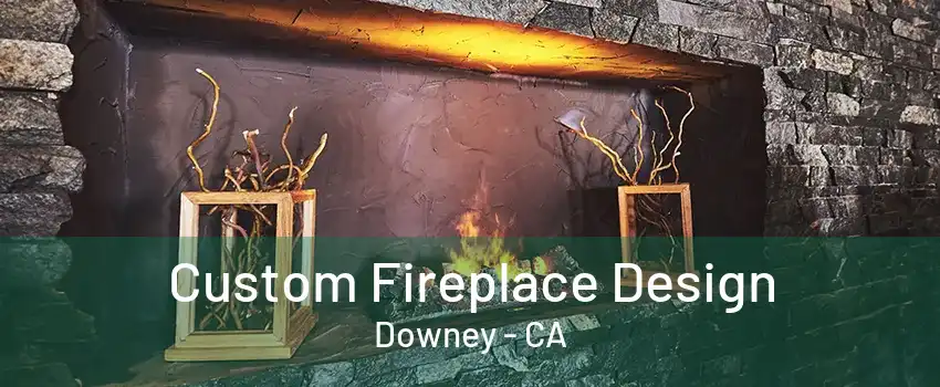 Custom Fireplace Design Downey - CA