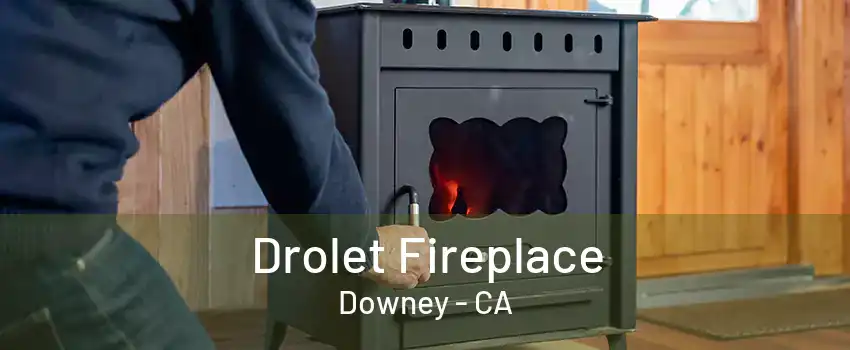 Drolet Fireplace Downey - CA