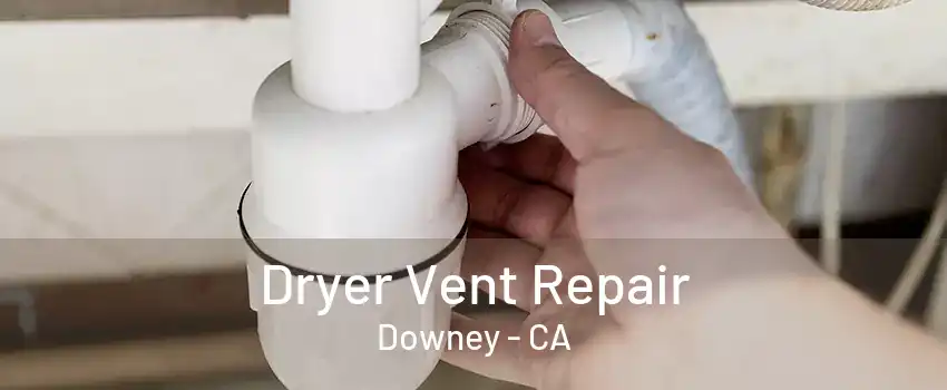 Dryer Vent Repair Downey - CA