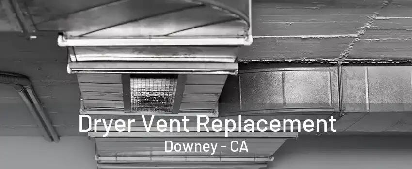 Dryer Vent Replacement Downey - CA