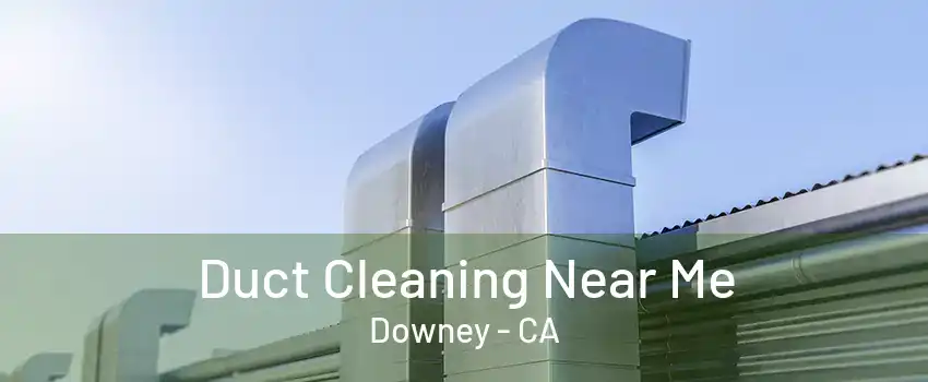 Duct Cleaning Near Me Downey - CA