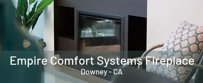 Empire Comfort Systems Fireplace Downey - CA