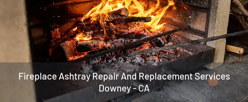 Fireplace Ashtray Repair And Replacement Services Downey - CA