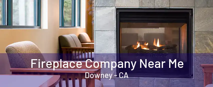 Fireplace Company Near Me Downey - CA