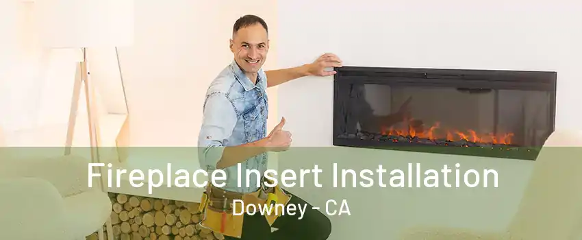 Fireplace Insert Installation Downey - CA