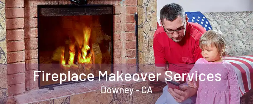 Fireplace Makeover Services Downey - CA