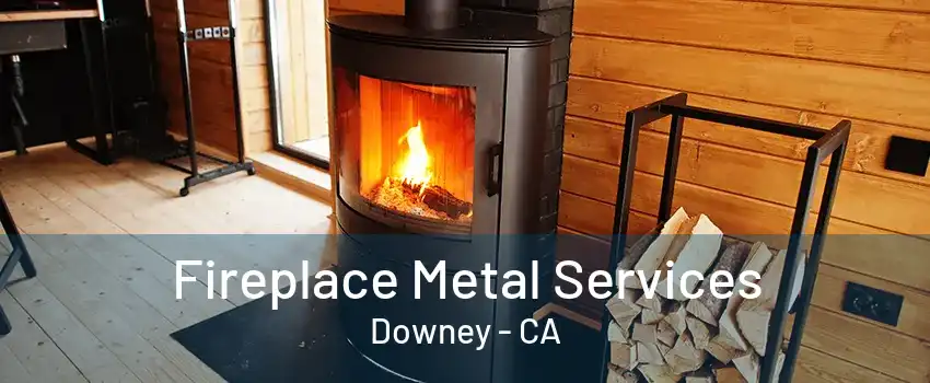 Fireplace Metal Services Downey - CA