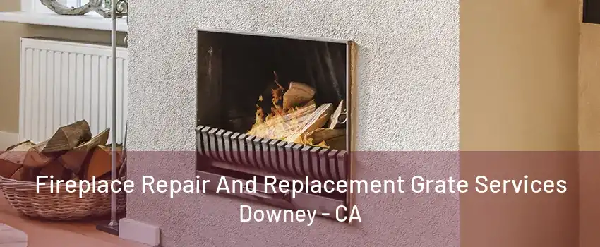 Fireplace Repair And Replacement Grate Services Downey - CA