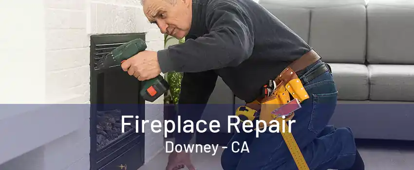 Fireplace Repair Downey - CA