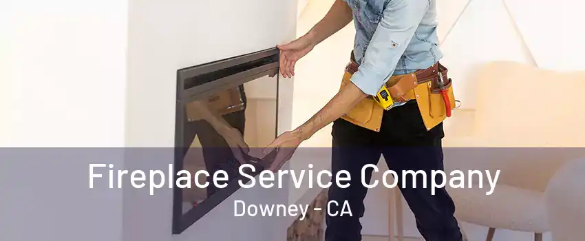 Fireplace Service Company Downey - CA