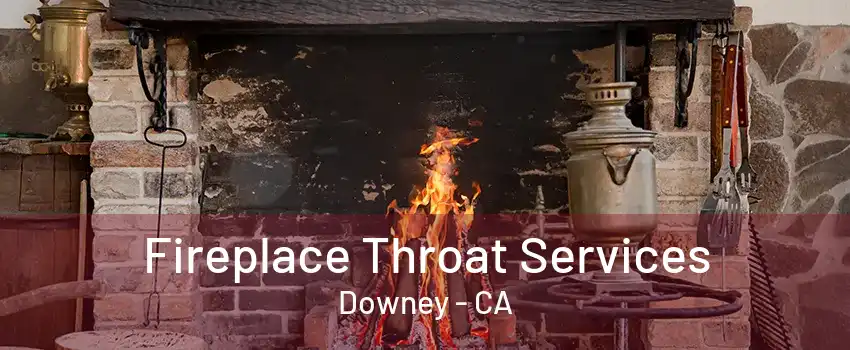 Fireplace Throat Services Downey - CA