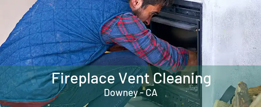 Fireplace Vent Cleaning Downey - CA