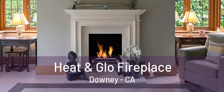 Heat & Glo Fireplace Downey - CA