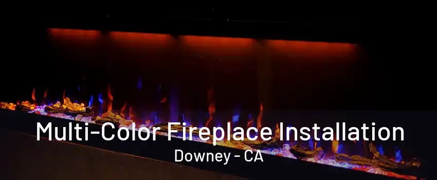 Multi-Color Fireplace Installation Downey - CA