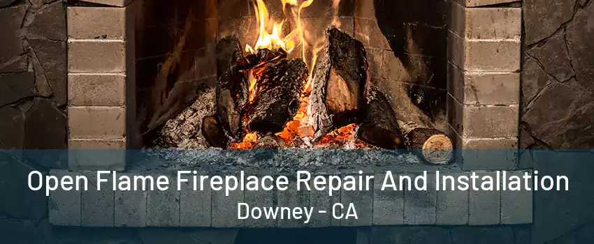 Open Flame Fireplace Repair And Installation Downey - CA