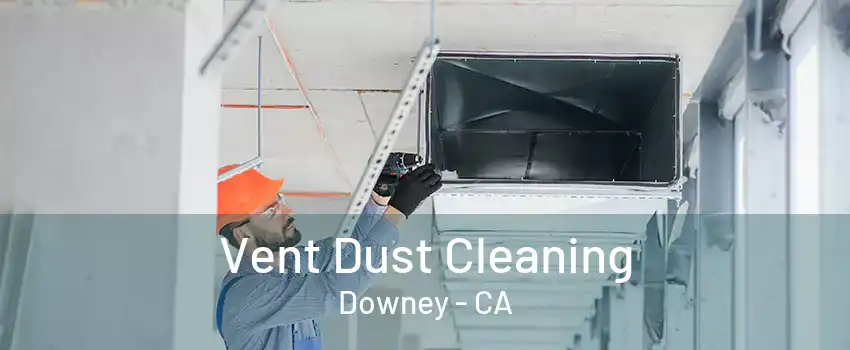 Vent Dust Cleaning Downey - CA