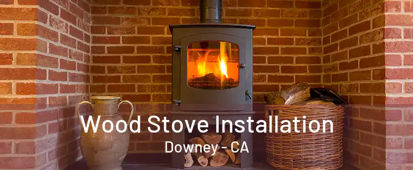 Wood Stove Installation Downey - CA