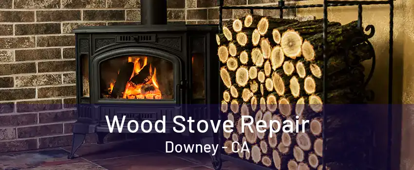 Wood Stove Repair Downey - CA